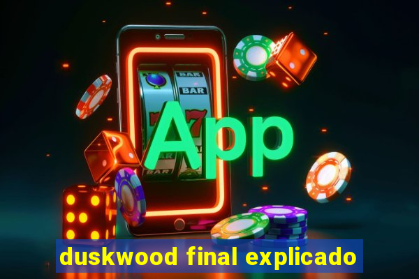 duskwood final explicado